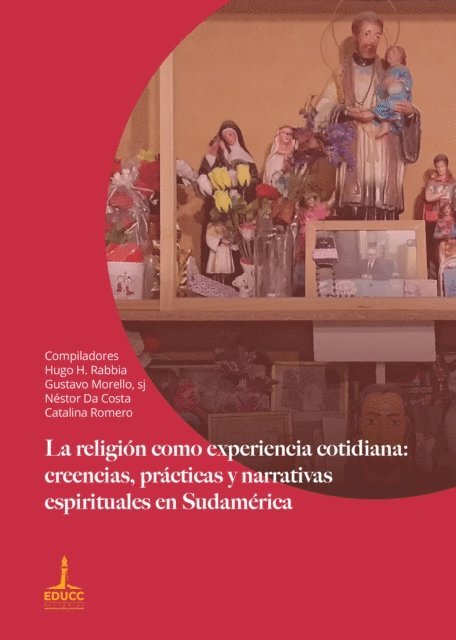 Catalina Romero, Nestor Da Costa, Hugo H. Rabbia, Gustavo Morello - La religión como experiencia cotidiana: creencias, prácticas y narrativas espirituales en Sudamérica, E-bok
