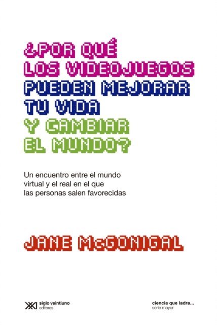 Jane McGonigal - ¿Por qué los videojuegos pueden mejorar tu vida y cambiar el mundo?, E-bok