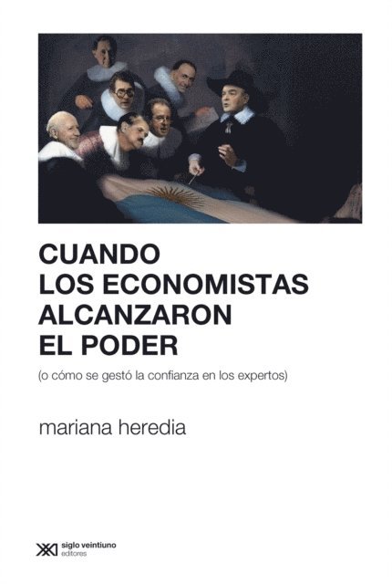 Mariana Heredia, Claudio Benzecry - Cuando los economistas alcanzaron el poder (o cómo se gestó la confianza en los expertos), E-bok