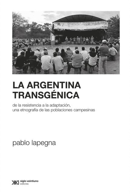 Pablo Lapegna - La Argentina transgénica, E-bok