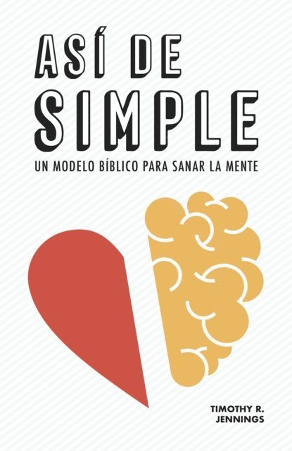 Timothy R. Jennings - Asi de simple. Un modelo biblico para sanar la mente, E-bok