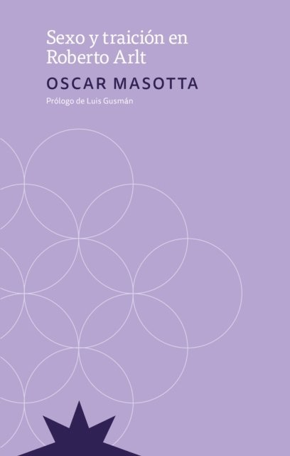 Luis Gusman, Oscar Masotta - Sexo y Traición en Roberto Arlt, E-bok