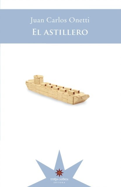 Juan Carlos Onetti - El astillero, E-bok