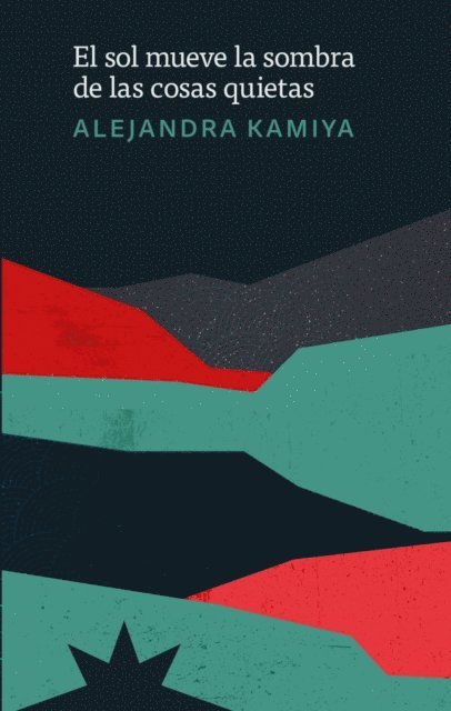 Alejandra Kamiya - El sol mueve la sombra de las cosas quietas, E-bok