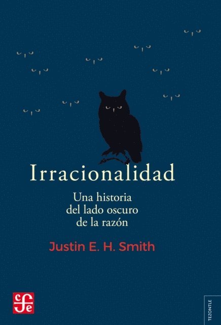 Justin E. H. Smith - Irracionalidad. Una historia del lado oscuro de la razón, E-bok