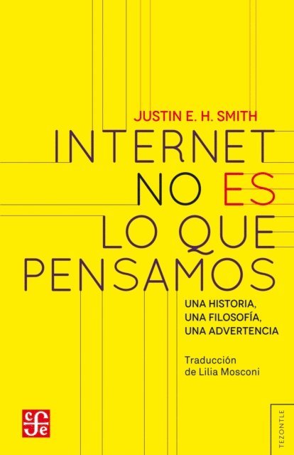 Justin E. H. Smith - Internet no es lo que pensamos, E-bok