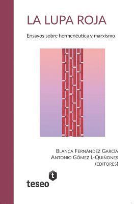 Antonio Gómez L-Quiñones, Blanca Fernández García - La lupa roja: Ensayos sobre hermenéutica y marxismo, Häftad