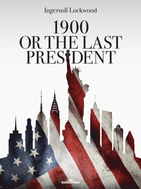 Ingersoll Lockwood - 1900 or The Last President, E-bok