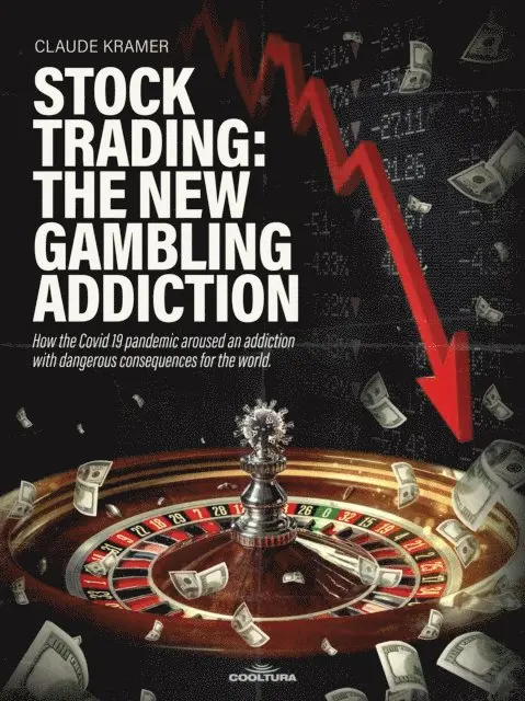 Claude Kramer - Stock Trading: The New Gambling Addiction, E-bok. Tillgänglighet: Lägg i varukorg