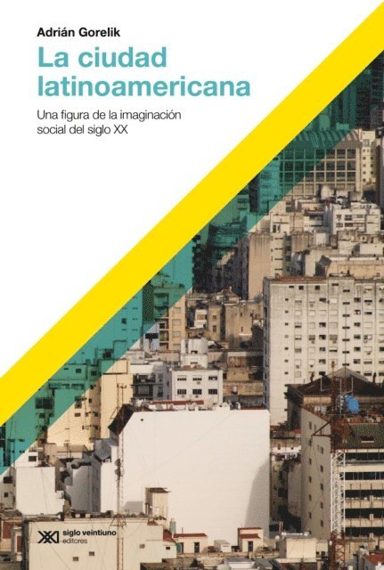 Adrian Gorelik - La ciudad latinoamericana, E-bok
