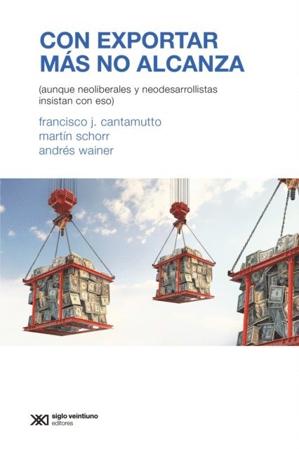 Andres Wainer, Martin Schorr, Francisco J. Cantamutto - Con exportar más no alcanza, E-bok