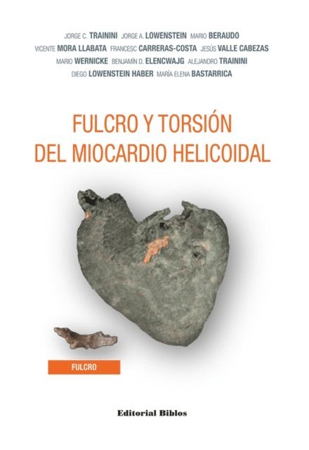 Maria Elena Bastarrica, Diego Lowenstein Haber, Alejandro Trainini, Benjamin D. Elencwajg, Mario Wernicke, Jesus Valle Cabezas, Francesc Carreras-Costa, Vicente Mora Llabata, Mario Beraudo, Jorge A. Lowenstein, Jorge C. Trainini - Fulcro y torsión del miocardio helicoidal, E-bok