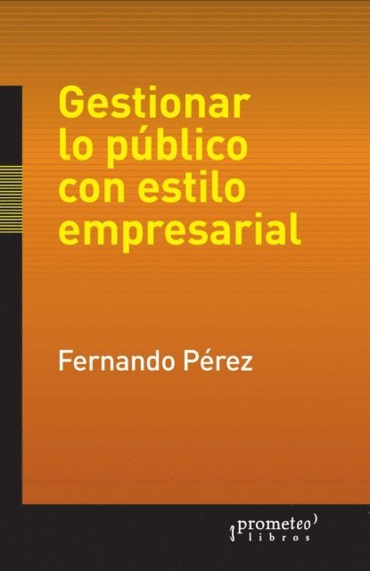 Fernando Perez - Gestionar lo público con estilo empresarial, E-bok
