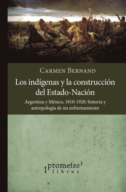 Carmen Bernand - Los indígenas y la construcción del Estado-Nación, Argentina y México, 1810-1920, E-bok