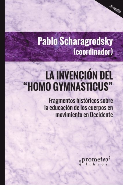 Pablo Ariel Scharagrodsky - La invención del Homo Gymnasticus, E-bok