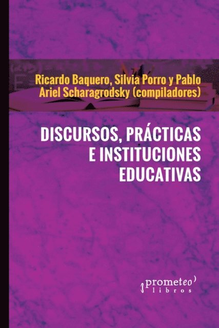 Ricardo Baquero, Pablo Ariel Scharagrodsky - Discursos, prácticas e instituciones educativas, E-bok