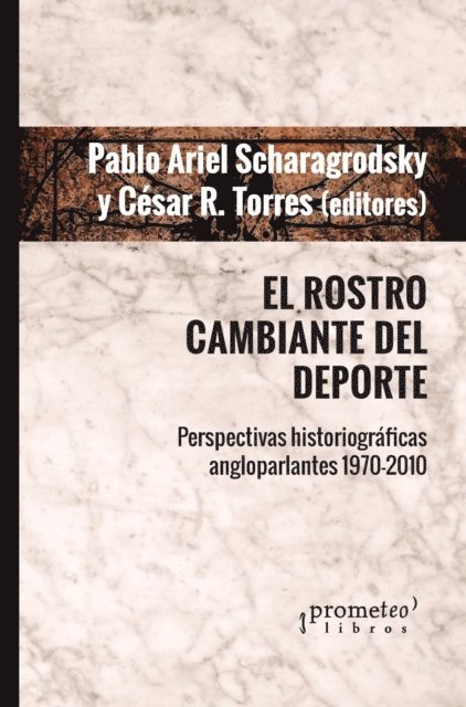 Cesar R. Torres, Pablo Ariel Scharagrodsky - El rostro cambiante el deporte, E-bok