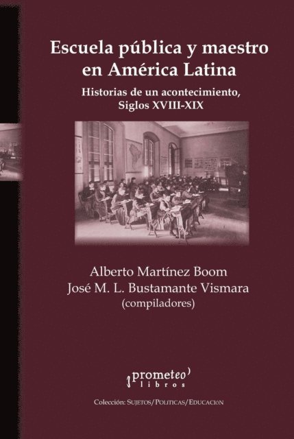 Alberto Martinez Boom - Escuela pública y maestro en América Latina : historias de un acontecimiento, siglos XVIII-XIX, E-bok