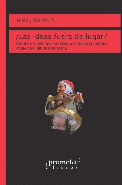 Elias Jose Palti - ¿Las ideas fuera de lugar?, E-bok