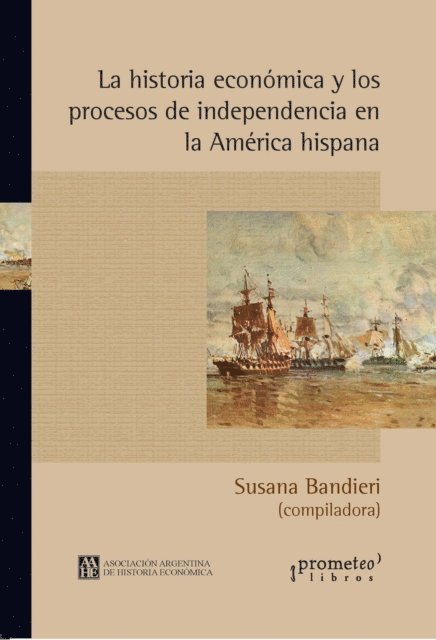 Susana Bandieri - La historia económica y los procesos de independencia en la América hispana, E-bok