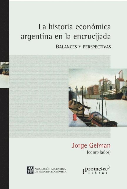 Jorge Gelman - La historia económica argentina en la encrucijada, E-bok