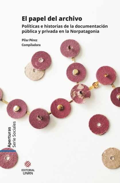 Maria Morales, Valeria Zambianchi, Nancy Vargas, Mariana Sulkes, Andrea Pichilef, Giulietta Piantoni, Palma Cecilia, Lucas Guardincerri, Claudia Flores, Patricia Mabel Chaina, Lucrecia Cabana Crozza, Luciano Arancibia Aguero, Pilar Perez, Natalia Cano, Liliana Pierucci, Lorena Canuqueo - El papel del archivo, E-bok