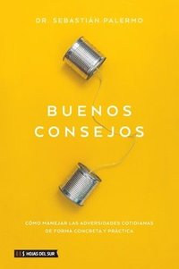 Buenos Consejos: Cmo Manejar Las Adversidades Cotidianas de Forma Concreta Y Prctica