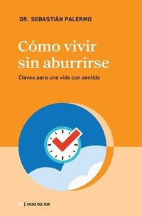 Cmo Vivir Sin Aburrirse: Claves Para Una Vida Con Sentido