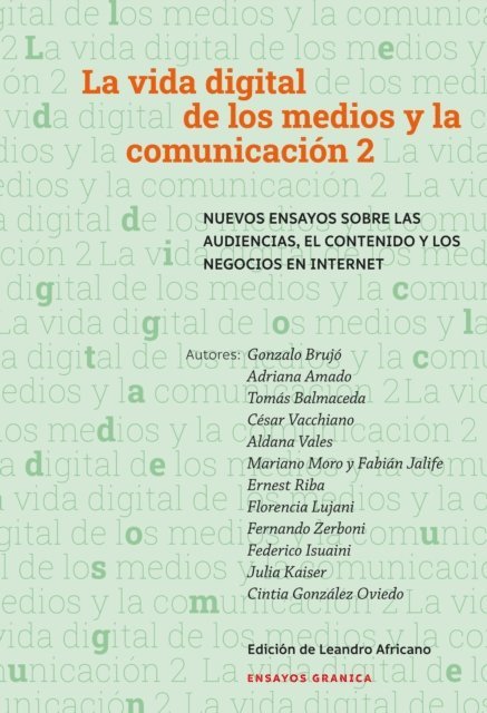 Cintia Gonzalez Oviedo, Julia Kaiser, Federeico Isuaini, Fernando Zerboni, Florencia Lujani, Ernest Riba, Fabian Jalife, Mariano Moro, Aldana Vales, Cesar Bacchiano, Tomas Balmaseda, Adriana Amado, Gonzalo Brujo, Leandro Africano - Vida digital de los medios y la comunicación 2, E-bok