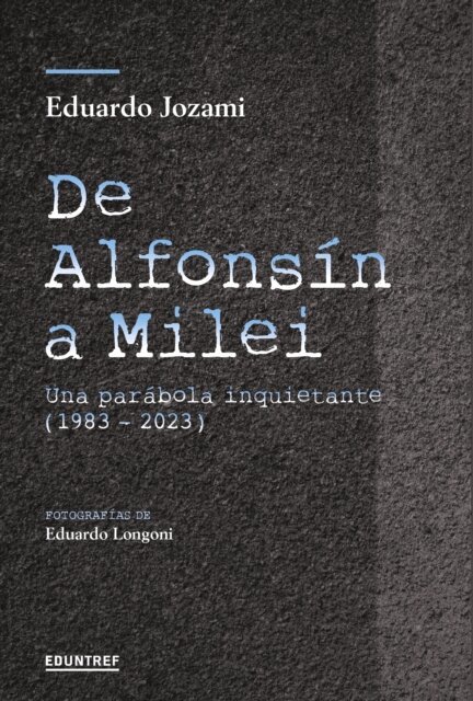 Eduardo Jozami - De Alfonsin a Milei, E-bok