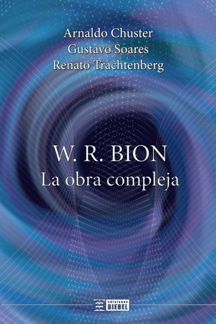 Renato Trachtenberg, Gustavo Soares, Arnaldo Chuster - W. R. Bion, la obra compleja, E-bok