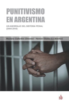 Hernán Olaeta, Mariano Ciafardini - Punitivismo en Argentina: Un abordaje del sistema penal (2000-2016), Häftad. Tillgänglighet: Lägg i varukorg