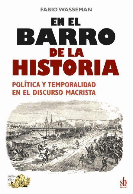 Fabio Wasserman - En el barro de la Historia: Política y temporalidad en el discurso macrista, Häftad. Tillgänglighet: Lägg i varukorg