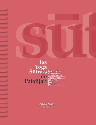 Gabriela Binello - Los Yoga Sutra-s de Patañjali: Las cuatro carpetas abordando cada Sutra palabra por palabra, Häftad
