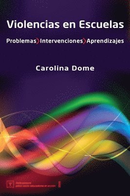 Carolina Dome - Violencias en Escuelas: Problemas Intervenciones Aprendizajes, Häftad