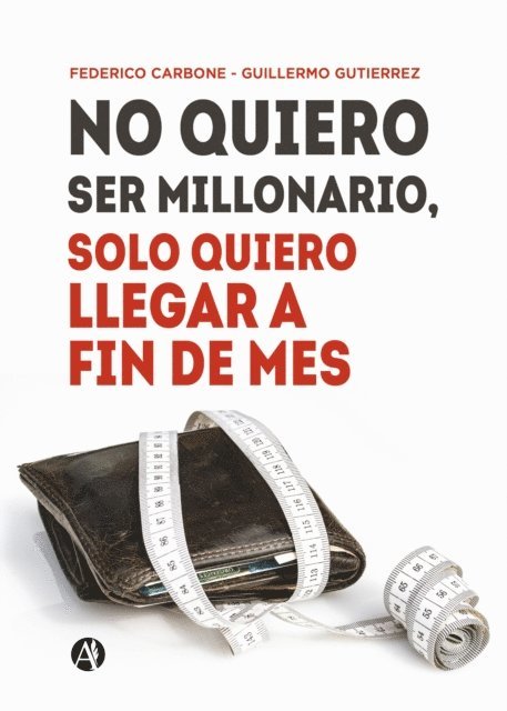 Guillermo Gutierrez, Federico Carbone - No quiero ser millonario, solo quiero llegar a fin de mes, E-bok