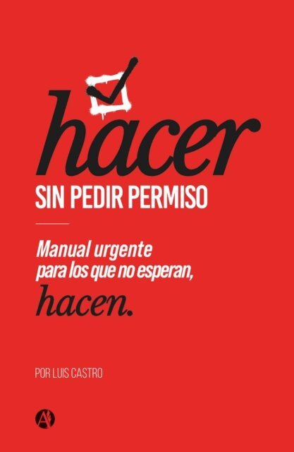 Luis Castro - Hacer sin pedir permiso, E-bok
