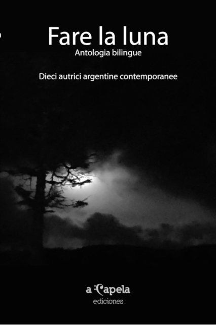 Silvana Franzetti, Florencia Fragasso, Laura Forchetti, Liliana Ponce, Silvia Tocco, Rita Kratsman, Sara Cohen, Valeria Cervero, Selva Dipasquale, Marta Braier - Fare la luna. Antologia bilingue, E-bok