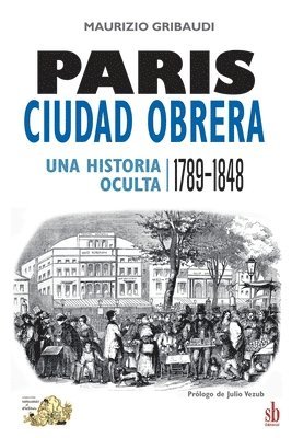 Maurizio Gribaudi - París, ciudad obrera. Una historia oculta, 1789-1848, Häftad