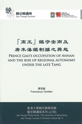 Franciscus Verellen - Prince Gao's Occupation of Annan and the Rise of Regional Autonomy Under the Late Tang, Häftad