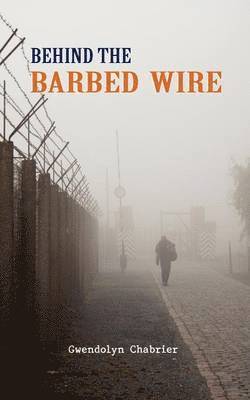 Gwendolyn Chabrier - Behind the Barbed Wire, Häftad