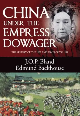 Backhouse Bland - China Under the Empress Dowager, Häftad. Tillgänglighet: Lägg i varukorg