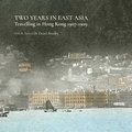 Two Years in East Asia - Travelling in Hong Kong, 1907-1909