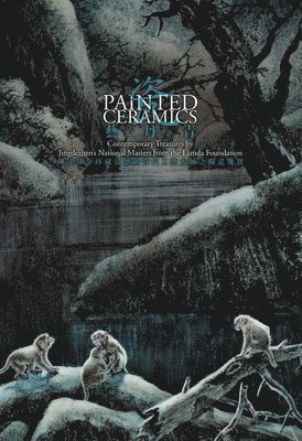 Edward Zhou - Painted Ceramics – Contemporary Treasures by Jingdezhen`s National Masters from the Lamda Foundation, Inbunden