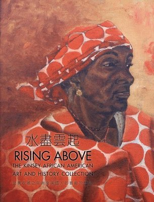 Edward Zhou, Elena Cheung - Rising Above – The Kinsey African American Art and History Collection, Häftad