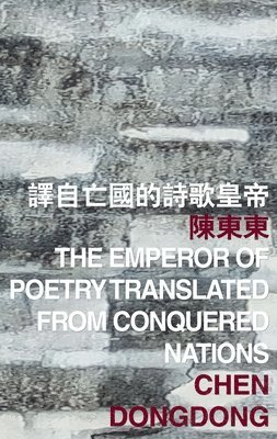 Chen Dongdong - Emperor of Poetry Translated from Conquered Nations, Häftad. Tillgänglighet: Tillfälligt slut
