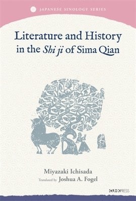 Miyazaki Ichisada - Literature and History in the Shi Ji of Sima Qian, Inbunden