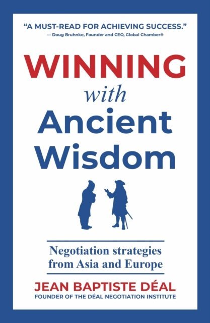 Jean-Baptiste Deal - Winning With Ancient Wisdom Negotiation Strategies From Asia and Europe, E-bok