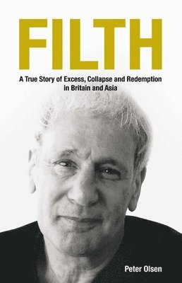 Peter Olsen - Filth: A True Story of Excess, Collapse and Redemption in Britain and Asia, Häftad