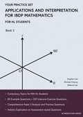 Applications and Interpretation for IBDP Mathematics Book 2: Your Practice Set